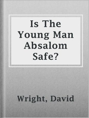 cover image of Is The Young Man Absalom Safe?